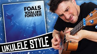 [ Foals ] Total Life Forever - Ukulele Medley