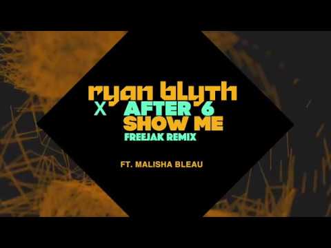 Ryan Blyth X After 6 feat. Malisha Bleau - Show Me (Freejack Remix)