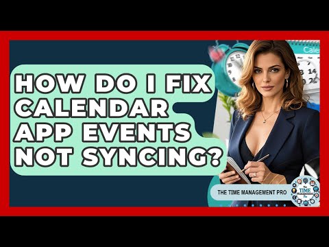 How Do I Fix Calendar App Events Not Syncing? - The Time Management Pro