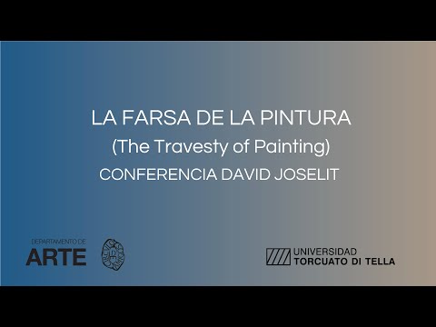 LA FARSA DE LA PINTURA (Travesty of painting) - Conferencia online de David Joselit  (audio ESPAÑOL)