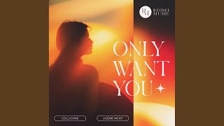 Only Want You