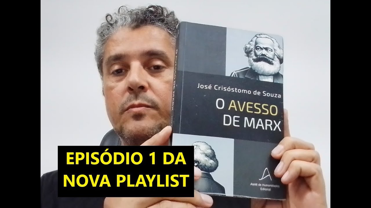 O Avesso de Marx: Uma Nova Perspectiva Filosófica por José Crisóstomo de Souza Episódio 1