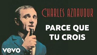 Charles Aznavour - Parce que tu crois (Audio Officiel + Paroles)
