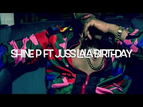 Da my birthday - Shine P ft. Juss Lala