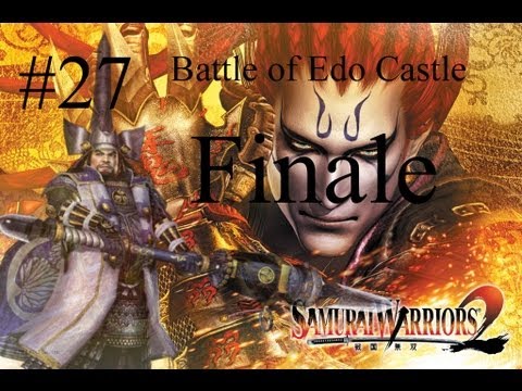 Samurai Warriors 2 Episode 27 - Battle of Edo Castle [FINALE]