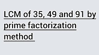 LCM of 35, 49 and 91 by prime factorization method | Learnmaths