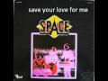 space - save your love for me 