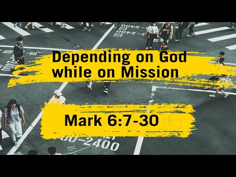 Mark 6:7-30 | Depending On God While On Mission
