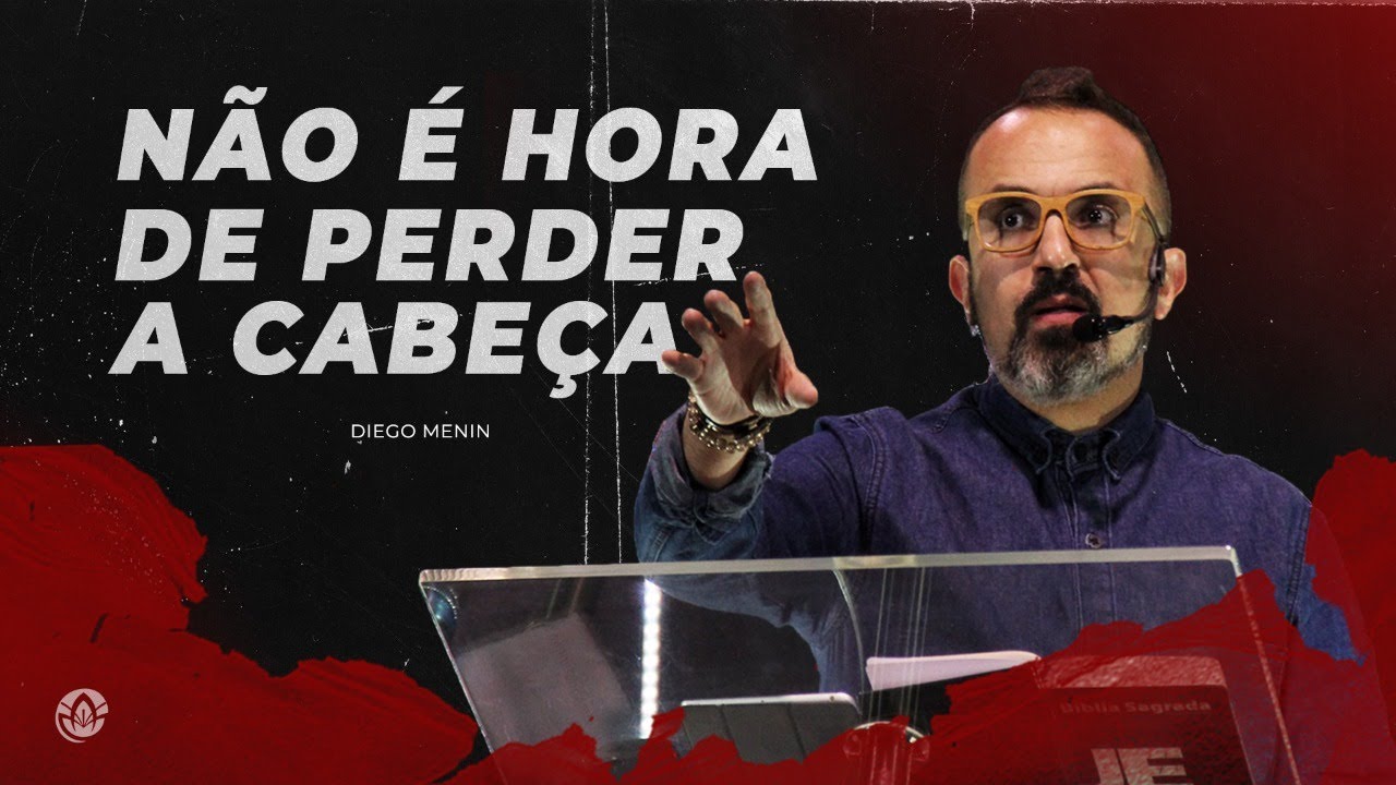 NÃO É HORA DE PERDER A CABEÇA - #DIEGOMENIN | SERMÃO