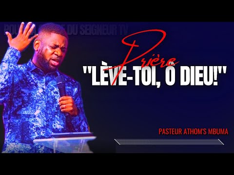🔴LÈVE-TOI, Ô DIEU! |PASTEUR ATHOM'S MBUMA |MON DIEU, REMPLIS-MOI DE TOI, NE M'ABANDONNE PAS |PRIÈRE