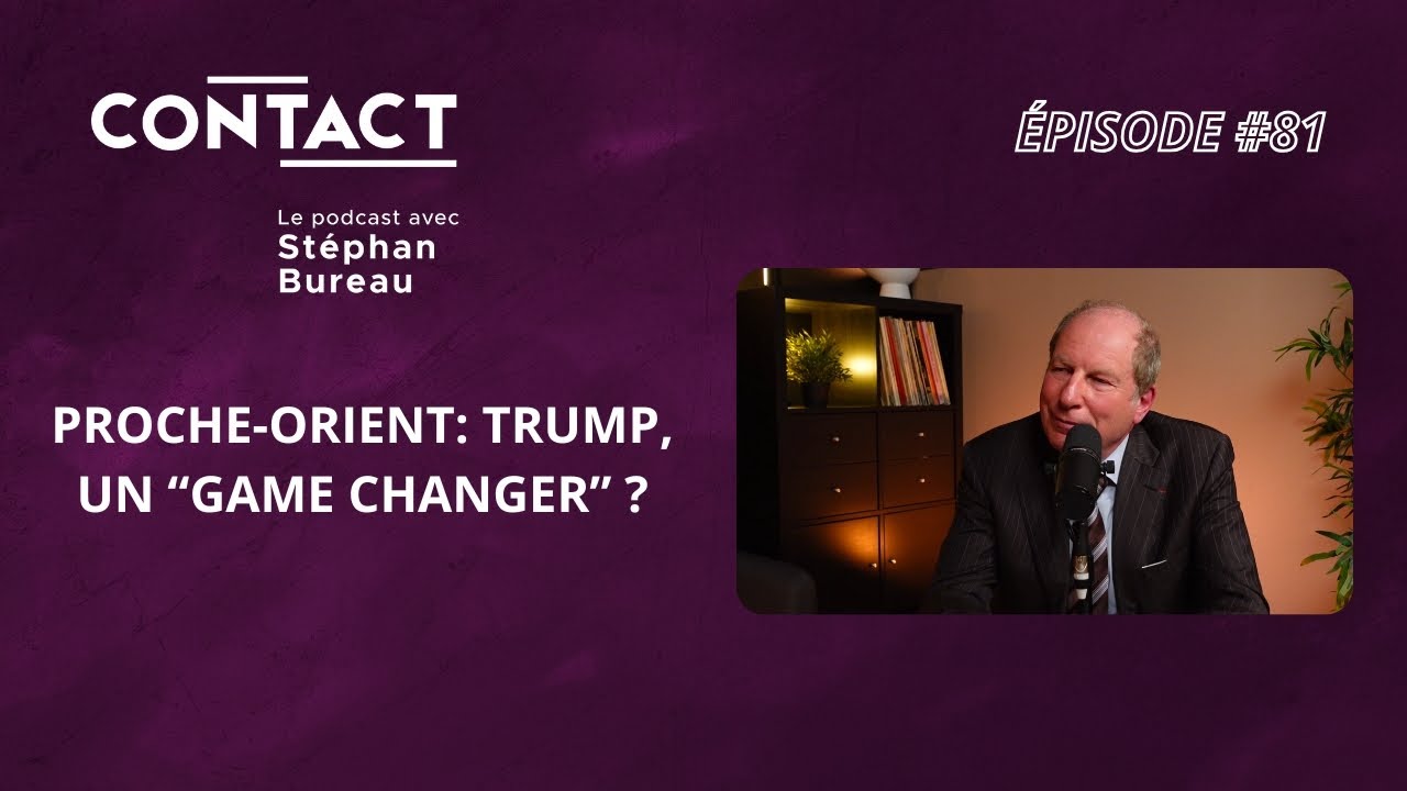 CONTACT #81 |  Proche-Orient: Trump, un “game changer” ? - Éric Danon (par Stéphan Bureau)