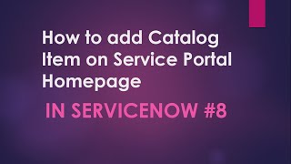 #8 How to add Catalog Item on Service Portal HomePage| How to modify OOB HomePage | #ServiceNow