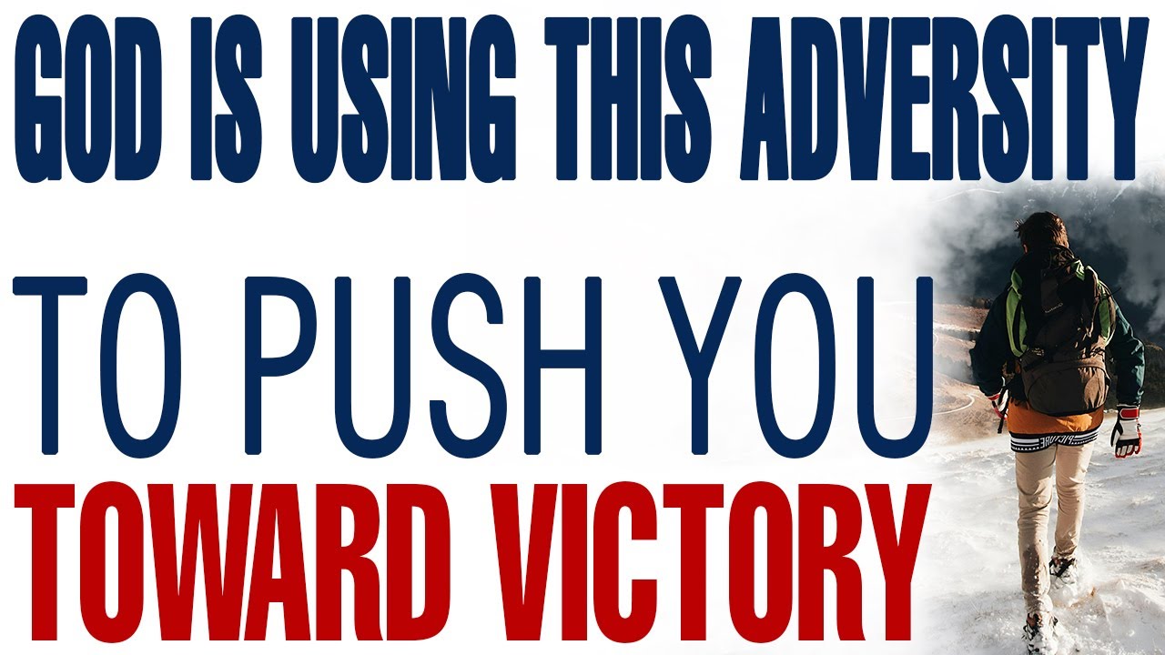 GOD IS USING THIS ADVERSITY TO PUSH YOU TOWARD A GREATER VICTORY - CHRISTIAN MOTIVATION
