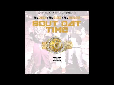 BOM Smash - Bout Dat Time (feat. BOM G'Loko & BOM Rebellious)