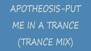 Apotheosis-Put Me In A Trance (Trance Mix)