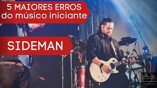 5 MAIORES ERROS DE MUSICOS INICIANTES | SIDEMAN