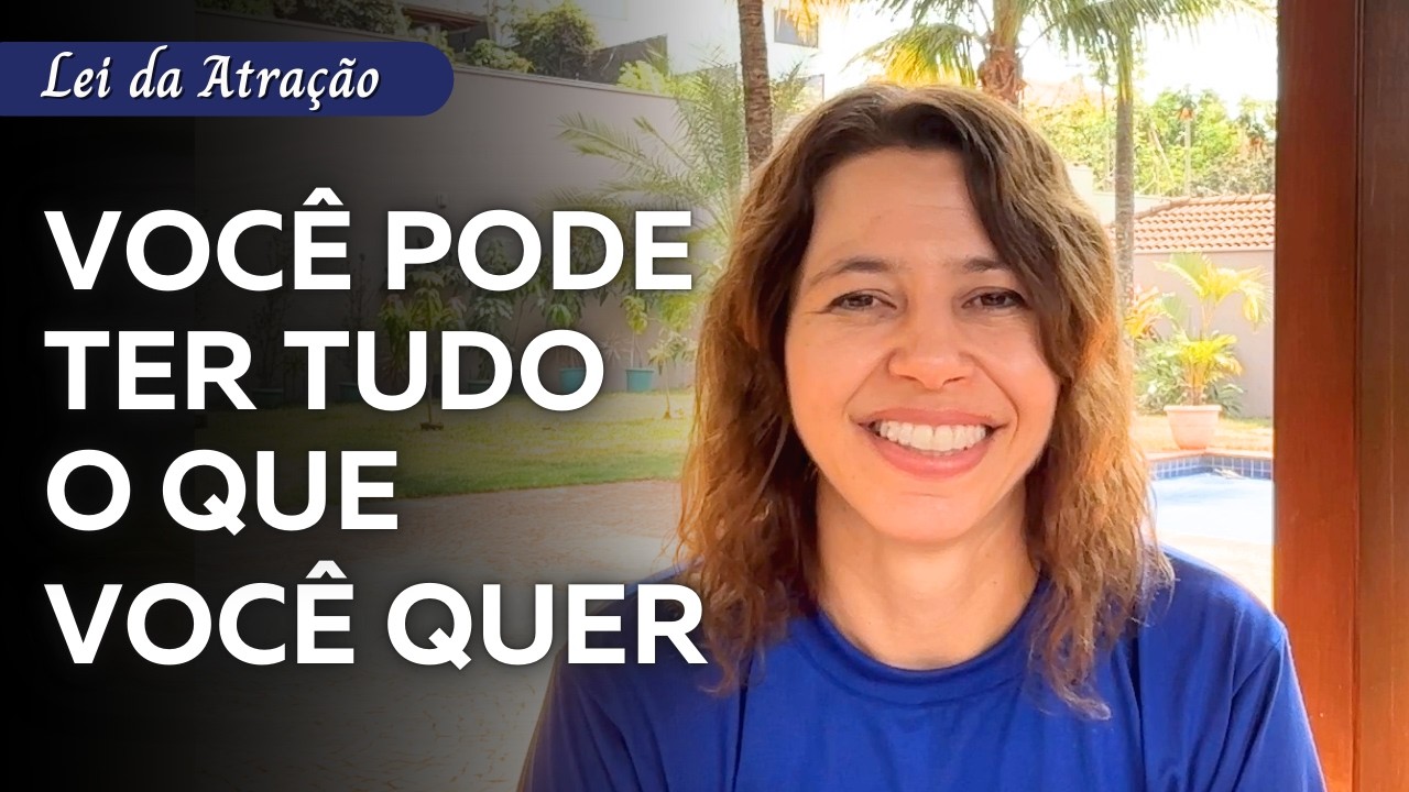 Você pode ter tudo o que você quer | Lei da Atração