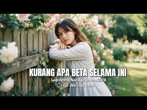 Lagu Ambon Nostalgia Terbaru 2026 "KURANG APA BETA SELAMA INI