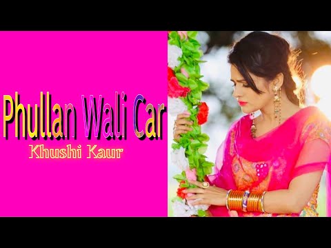 PHULLAN WALI CAR | KHUSHI KAUR | Latest Punjabi Songs | Punjabi Song | CANDY HITS