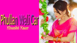 PHULLAN WALI CAR | KHUSHI KAUR | Latest Punjabi Songs | Punjabi Song | CANDY HITS