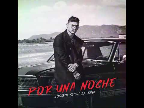 Joseph El De La Urba  -- Por Una Noche VEVO (2019)