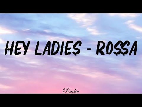 Rossa - Hey Ladies (Lirik)