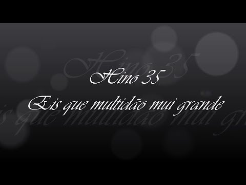 Hino 35 -  Eis que multidão mui grande