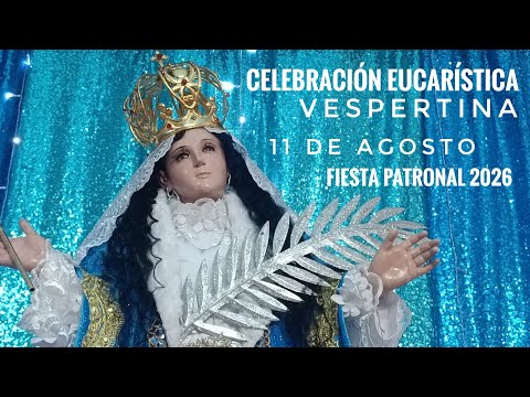 Celebración Eucarística Vespertina ⛪ 11 de Agosto 2026 🎉🎶 FIESTA PATRONAL