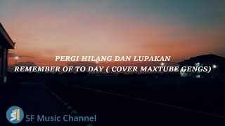 Download lagu LIRIK PERGI HILANG DAN LUPAKAN -REMEMBER OF TO DAY ( COVER MAXTUBE GENGS) mp3