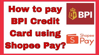How to pay BPI Credit Card using Shopee Pay?