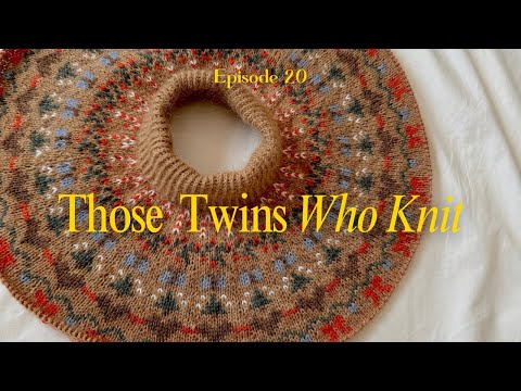 Those Twins Who Knit Episode 20 - a knitting podcast