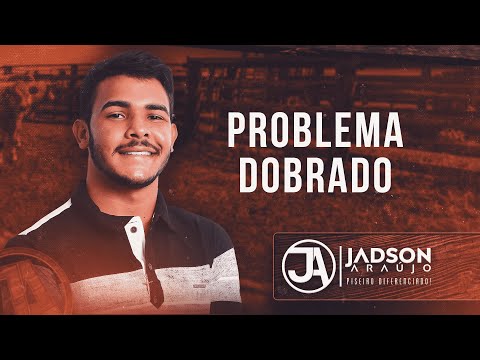 PROBLEMA DOBRADO - Jadson Araújo (Com o Coração Para o Mundo)