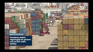 Tarifaço dos EUA: senadores querem negociações antes de usar reciprocidade