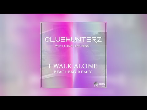 Clubhunterz, Nika, Bensi - I Walk Alone (Beachbag Remix)