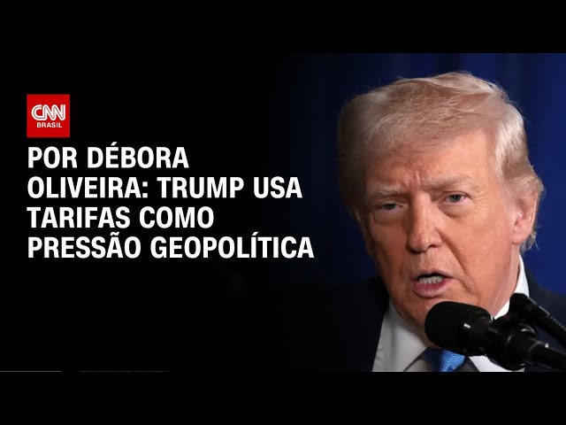 Análise: Trump usa tarifas como pressão geopolítica | AGORA CNN