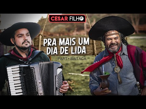 Cesar Filho Gaiteiro, Baitaca - Pra mais um dia de lida (CLIPE OFICIAL)