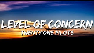 Level Of Concern - Twenty One Pilots (Lyrics)