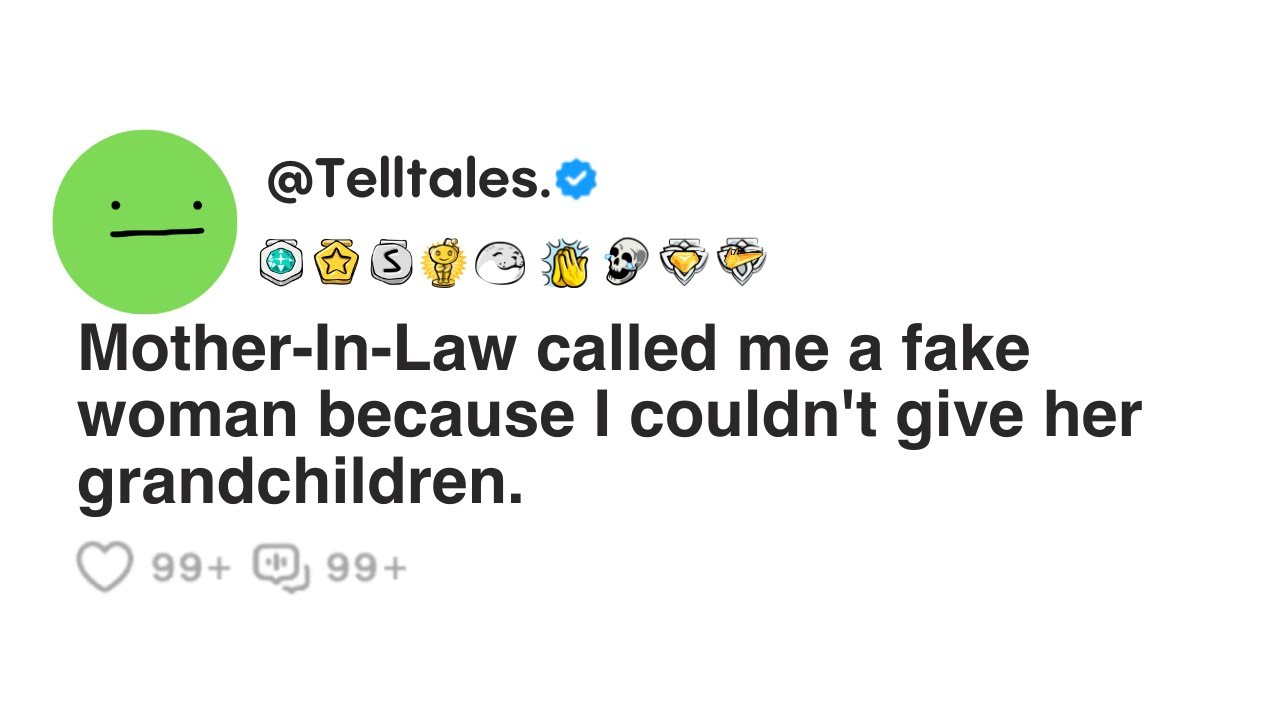 Mother-In-Law called me a fake woman because I couldn't give her grandchildren.