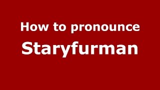 How to pronounce Staryfurman