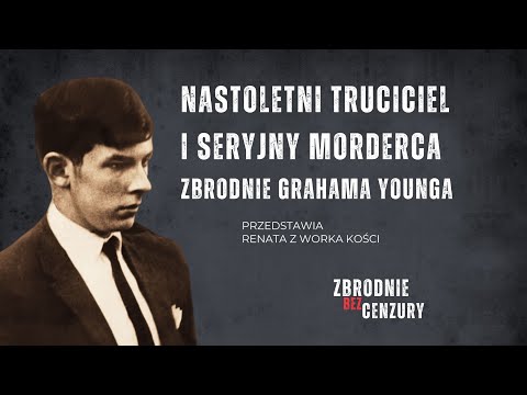 Nastoletni truciciel i seryjny morderca. Zbrodnie Grahama Younga