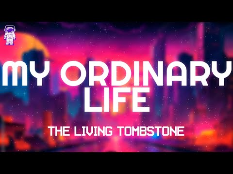 The Living Tombstone - My Ordinary Life // Lyrics