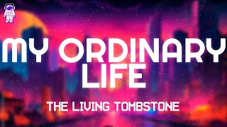 Download lagu The Living Tombstone - My Ordinary Life // Lyrics mp3