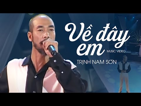 VỀ ĐÂY EM - Trịnh Nam Sơn | Official Music Video