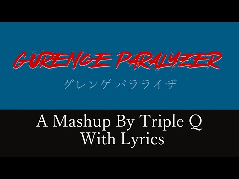 'Gurenge Paralyzer' - Triple Q (W/ Lyrics)