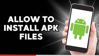 How to Allow Android to Install APK Files