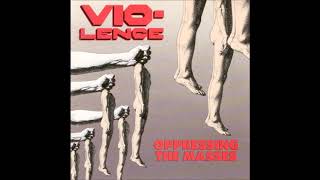 Vio-Lence - Oppressing The Masses (Full Album) HQ