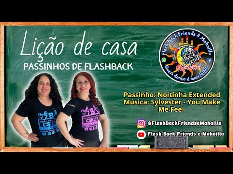 LIÇÃO DE CASA – Passinho de Flash Back: Noitinha Extended – Música: Sylvester - You Make Me Feel