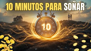 ¡No lo creerás! 10 minutos diarios para lograr la vida de tus sueños.