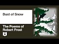 The Poems of Robert Frost | Dust of Snow