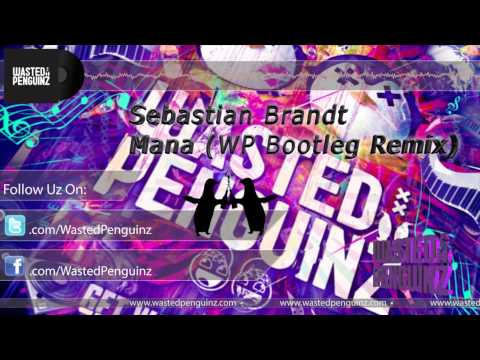 Sebastian Brandt - Mana (Wasted Penguinz Bootleg Remix)